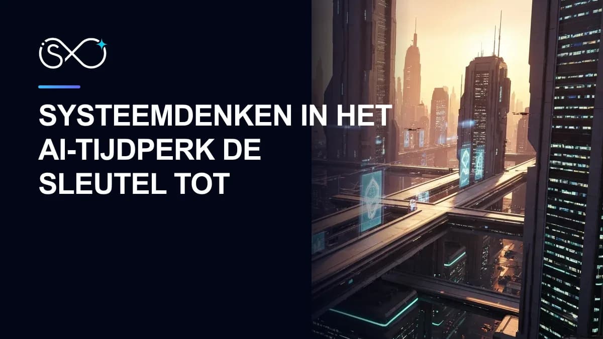 Systeemdenken in het AI-Tijdperk: De Sleutel tot Echte Digitale Transformatie